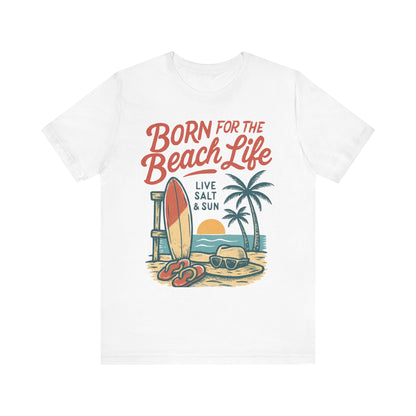 Born for the Beach Life. Live Salt & Sun