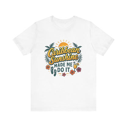 Caribbean Sunshine Made Me Do It Tee