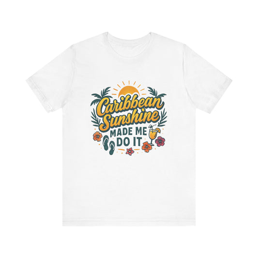 Caribbean Sunshine Made Me Do It Tee