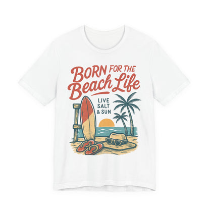 Born for the Beach Life. Live Salt & Sun