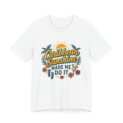 Caribbean Sunshine Made Me Do It Tee
