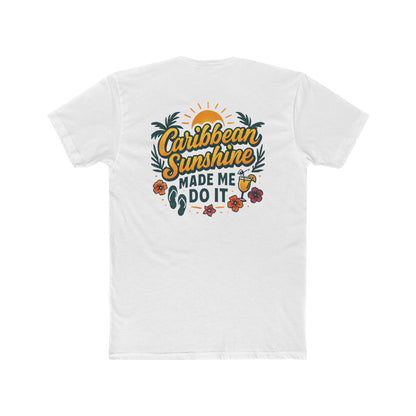 Graphic on Back of Unisex Cotton Crew Tee - Caribbean Sunshine Made Me Do It - Next Level 3600