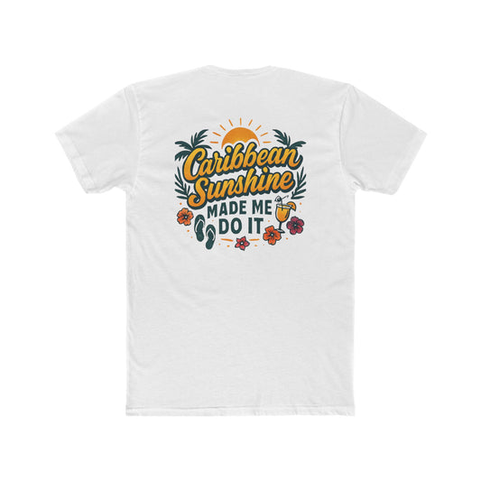 Graphic on Back of Unisex Cotton Crew Tee - Caribbean Sunshine Made Me Do It - Next Level 3600