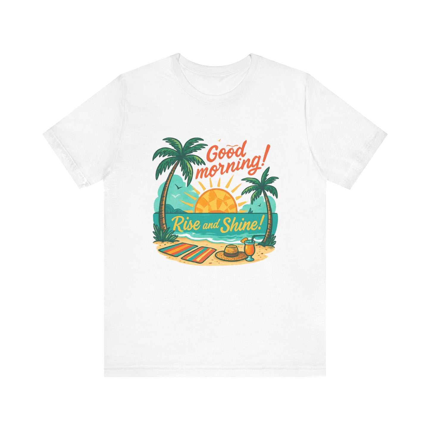 Good Morning Rise and Shine Beach Tee
